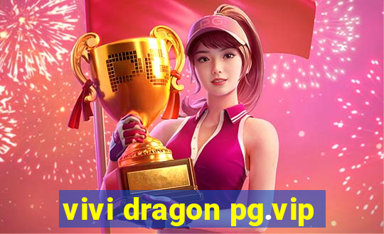 vivi dragon pg.vip